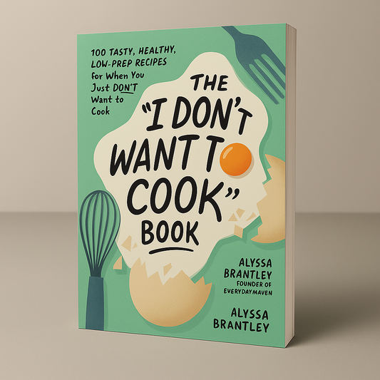 The "I Don't Want to Cookbook" (50% OFF)